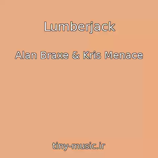 کاور آهنگ Lumberjack از Alan Braxe & Kris Menace