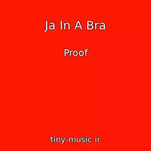 کاور آهنگ Ja In A Bra از Proof