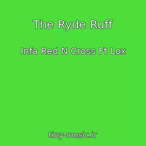 کاور آهنگ The Ryde Ruff از Infa Red N Cross Ft Lox