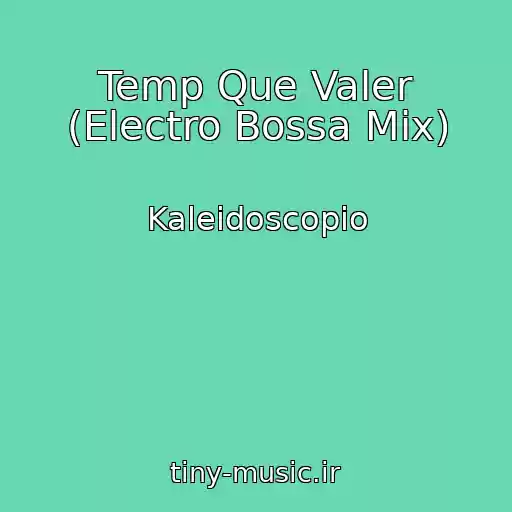 کاور آهنگ Temp Que Valer (Electro Bossa Mix) از Kaleidoscopio