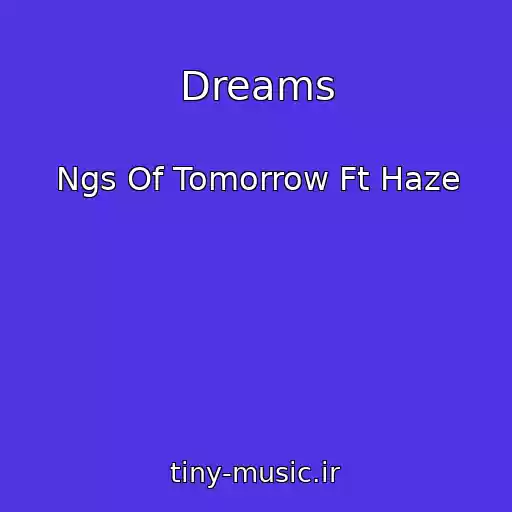 کاور آهنگ Dreams از Ngs Of Tomorrow Ft Haze