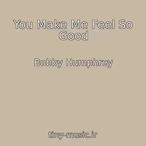 کاور آهنگ You Make Me Feel So Good از Bobby Humphrey