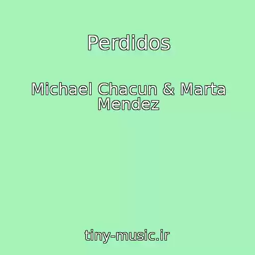 کاور آهنگ Perdidos از Michael Chacun & Marta Mendez