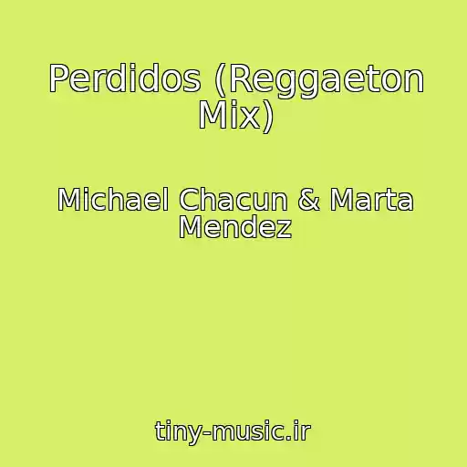 کاور آهنگ Perdidos (Reggaeton Mix) از Michael Chacun & Marta Mendez