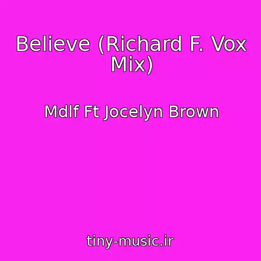 کاور آهنگ Believe (Richard F. Vox Mix) از Mdlf Ft Jocelyn Brown