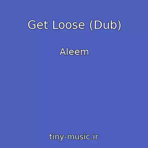 کاور آهنگ Get Loose (Dub) از Aleem