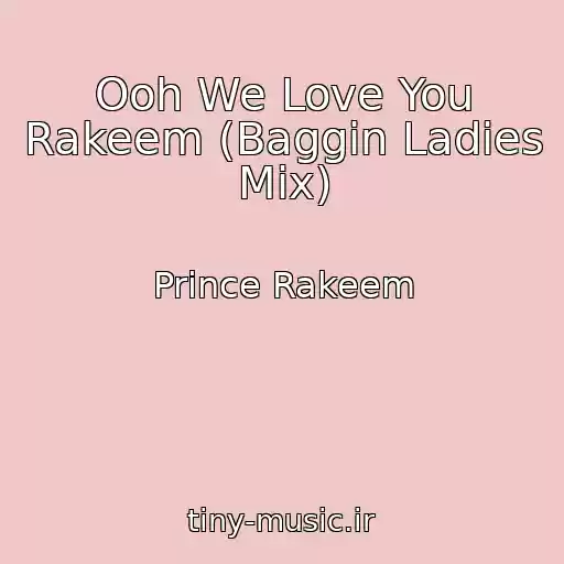 کاور آهنگ Ooh We Love You Rakeem (Baggin Ladies Mix) از Prince Rakeem