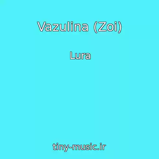 کاور آهنگ Vazulina (Zoi) از Lura