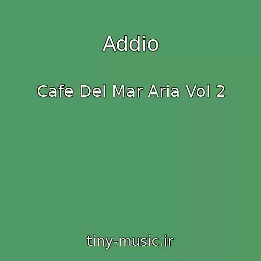 کاور آهنگ Addio از Cafe Del Mar Aria Vol 2