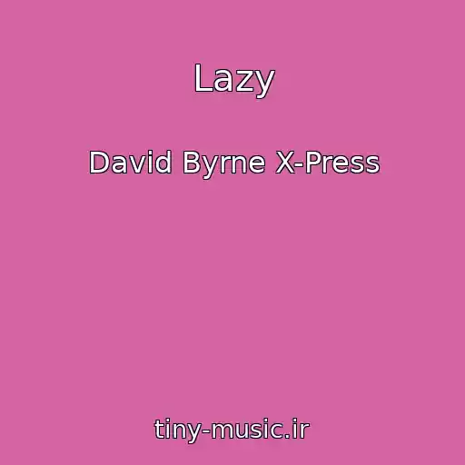 کاور آهنگ Lazy از David Byrne X-Press