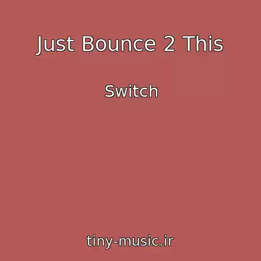 کاور آهنگ Just Bounce 2 This از Switch