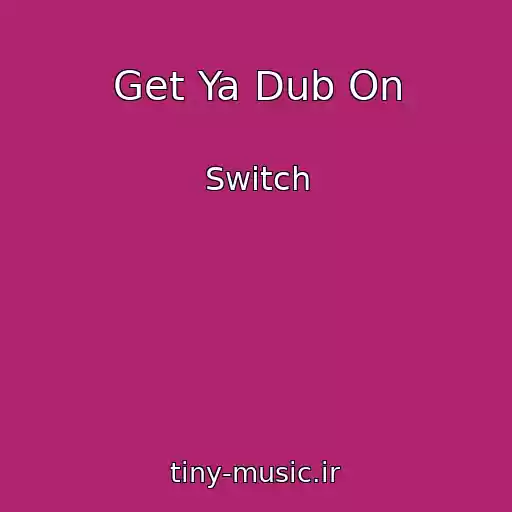 کاور آهنگ Get Ya Dub On از Switch