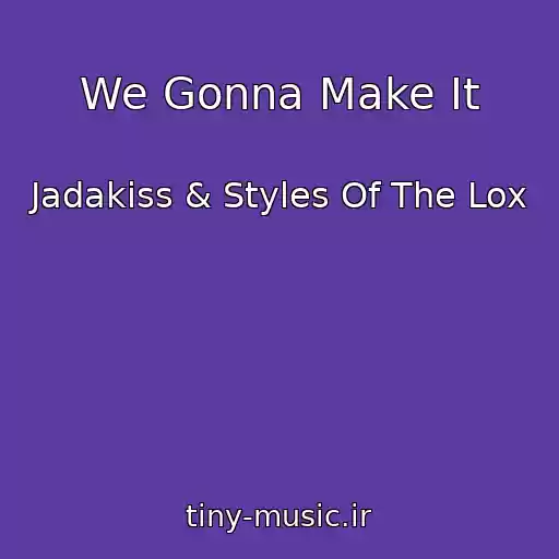 کاور آهنگ We Gonna Make It از Jadakiss & Styles Of The Lox