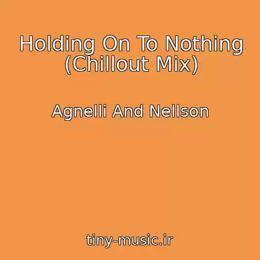 کاور آهنگ Holding On To Nothing (Chillout Mix) از Agnelli And Nellson