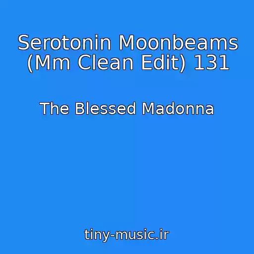 کاور آهنگ Serotonin Moonbeams (Mm Clean Edit) 131 از The Blessed Madonna