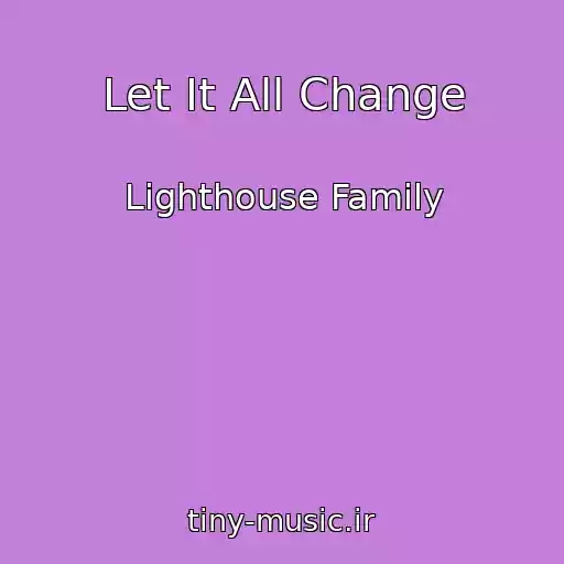 کاور آهنگ Let It All Change از Lighthouse Family