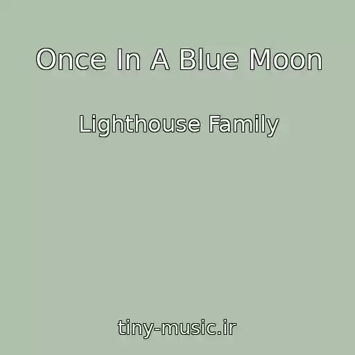 کاور آهنگ Once In A Blue Moon از Lighthouse Family