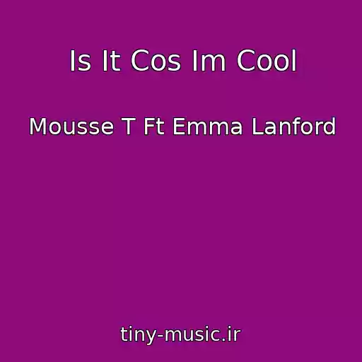 کاور آهنگ Is It Cos Im Cool از Mousse T Ft Emma Lanford