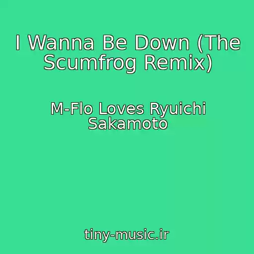 کاور آهنگ I Wanna Be Down (The Scumfrog Remix) از M-Flo Loves Ryuichi Sakamoto