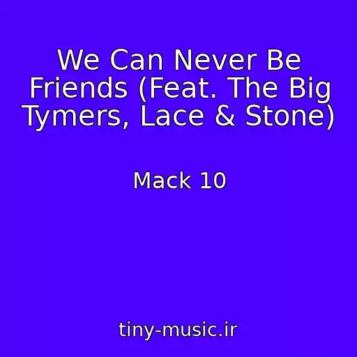 کاور آهنگ We Can Never Be Friends (Feat. The Big Tymers, Lace & Stone) از Mack 10