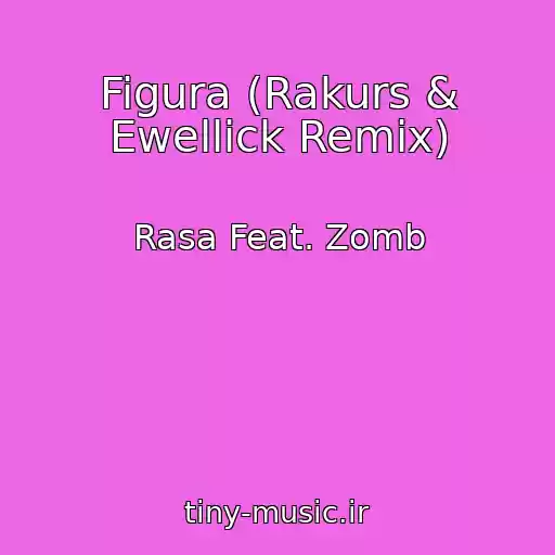کاور آهنگ Figura (Rakurs & Ewellick Remix) از Rasa Feat. Zomb