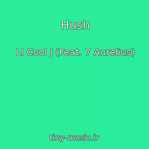 کاور آهنگ Hush از Ll Cool J (Feat. 7 Aurelius)