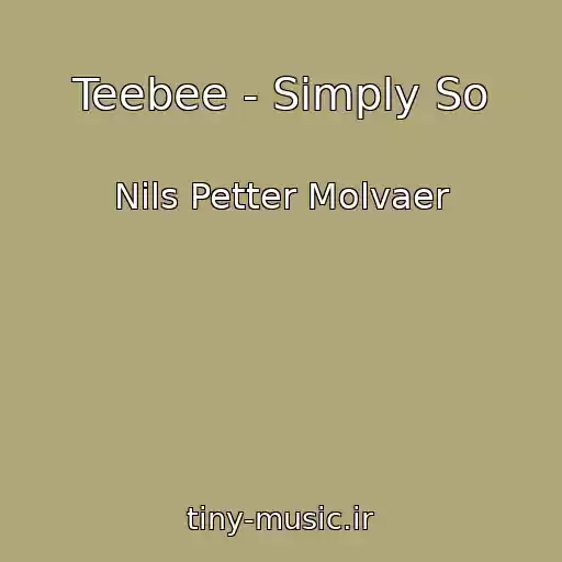 کاور آهنگ Teebee - Simply So از Nils Petter Molvaer