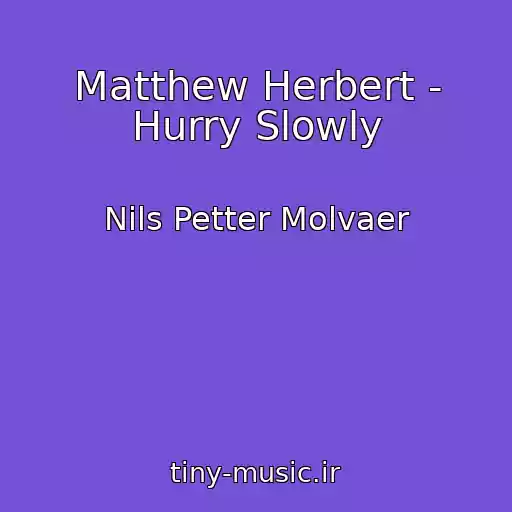 کاور آهنگ Matthew Herbert - Hurry Slowly از Nils Petter Molvaer