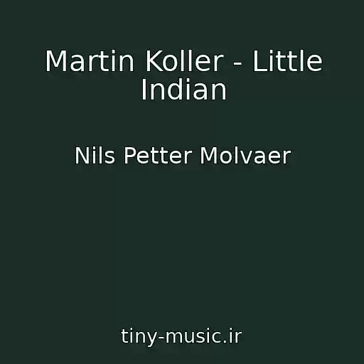 کاور آهنگ Martin Koller - Little Indian از Nils Petter Molvaer