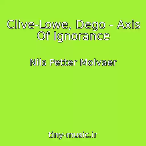کاور آهنگ Clive-Lowe, Dego - Axis Of Ignorance از Nils Petter Molvaer