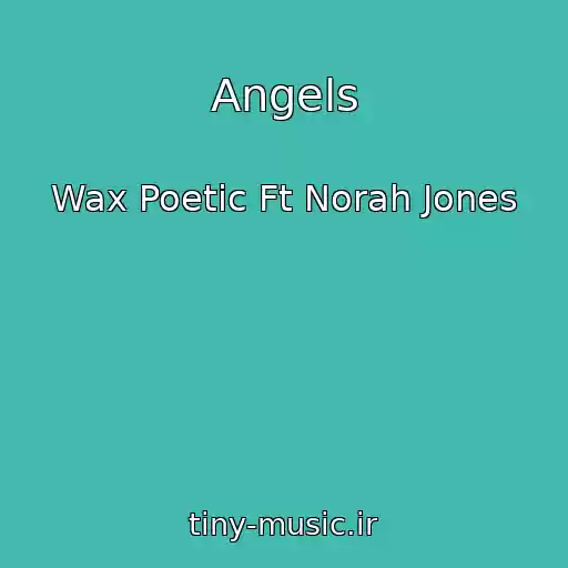 کاور آهنگ Angels از Wax Poetic Ft Norah Jones
