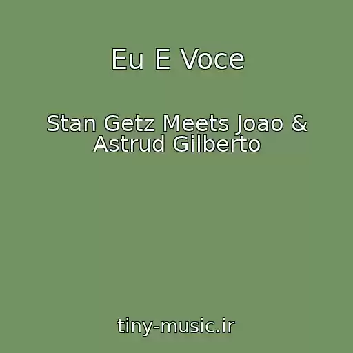 کاور آهنگ Eu E Voce از Stan Getz Meets Joao & Astrud Gilberto