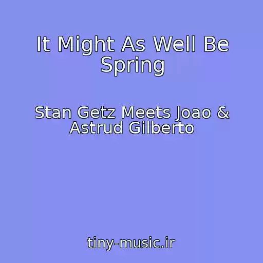 کاور آهنگ It Might As Well Be Spring از Stan Getz Meets Joao & Astrud Gilberto