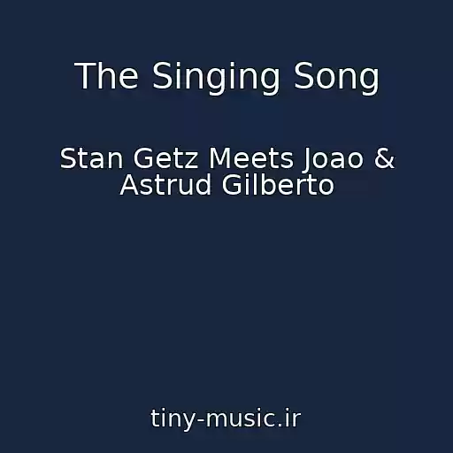 کاور آهنگ The Singing Song از Stan Getz Meets Joao & Astrud Gilberto