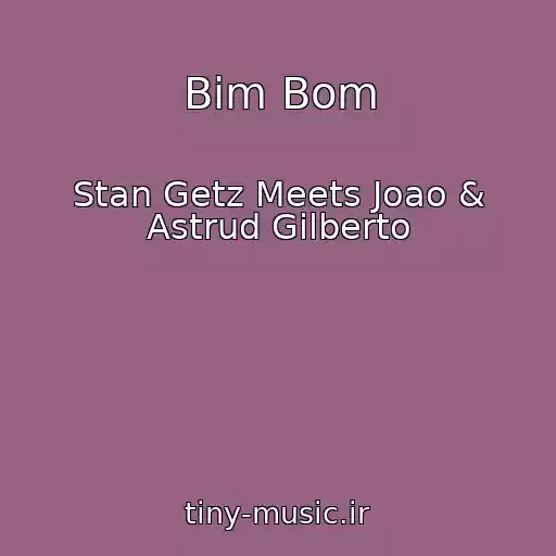 کاور آهنگ Bim Bom از Stan Getz Meets Joao & Astrud Gilberto