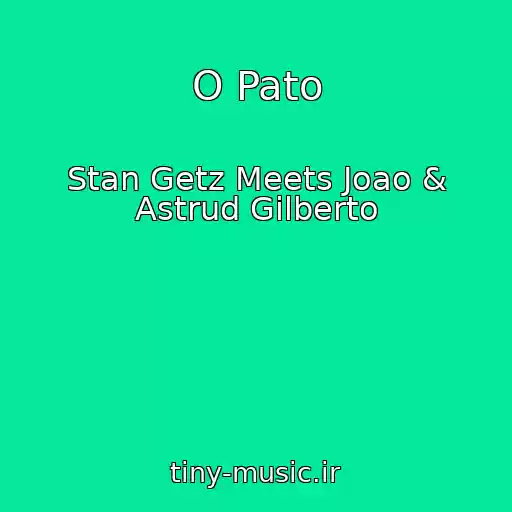 کاور آهنگ O Pato از Stan Getz Meets Joao & Astrud Gilberto