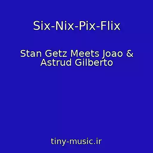 کاور آهنگ Six-Nix-Pix-Flix از Stan Getz Meets Joao & Astrud Gilberto