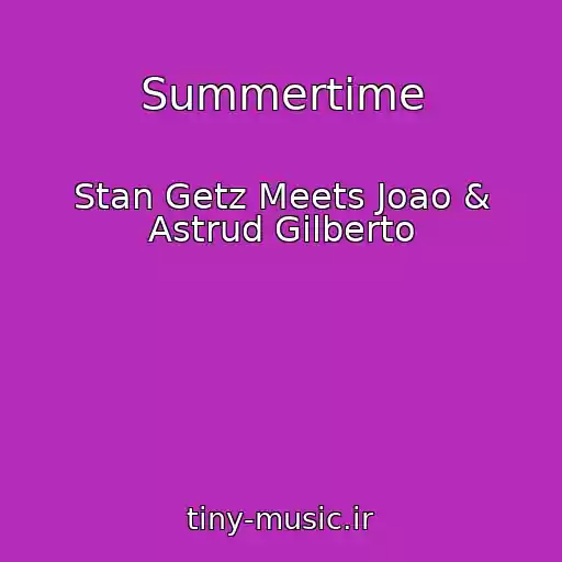 کاور آهنگ Summertime از Stan Getz Meets Joao & Astrud Gilberto