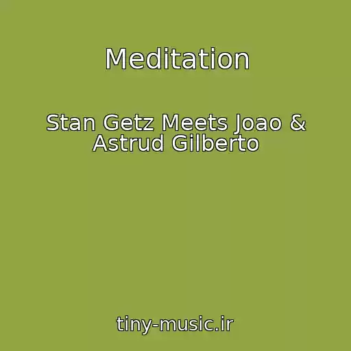 کاور آهنگ Meditation از Stan Getz Meets Joao & Astrud Gilberto