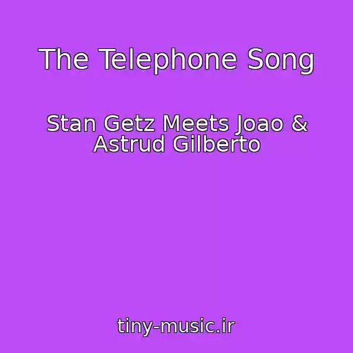 کاور آهنگ The Telephone Song از Stan Getz Meets Joao & Astrud Gilberto