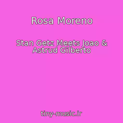 کاور آهنگ Rosa Moreno از Stan Getz Meets Joao & Astrud Gilberto