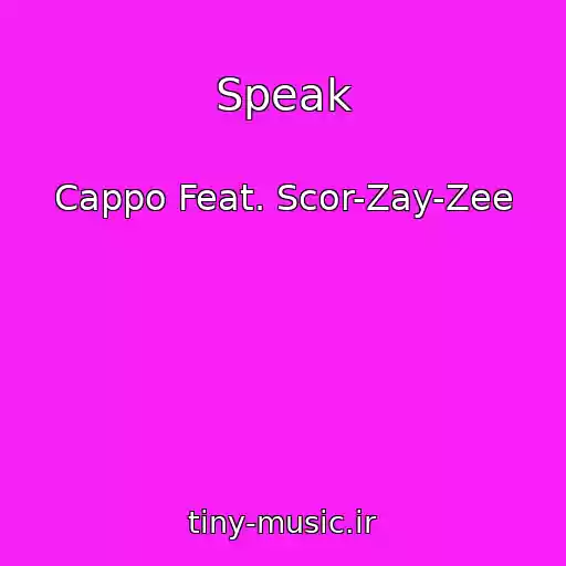 کاور آهنگ Speak از Cappo Feat. Scor-Zay-Zee