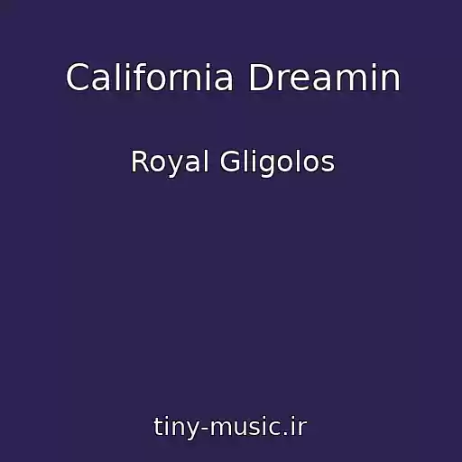 کاور آهنگ California Dreamin از Royal Gligolos