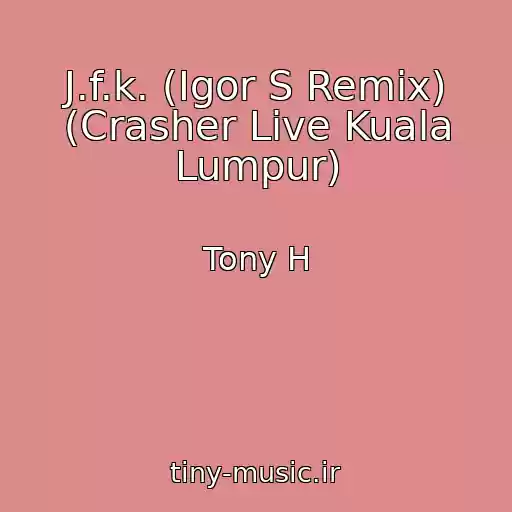 کاور آهنگ J.f.k. (Igor S Remix) (Crasher Live Kuala Lumpur) از Tony H