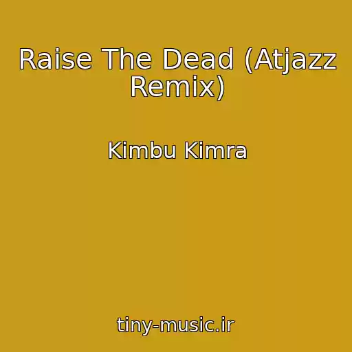 کاور آهنگ Raise The Dead (Atjazz Remix) از Kimbu Kimra