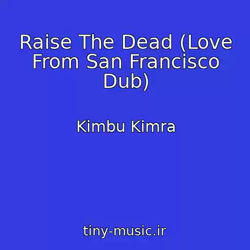 کاور آهنگ Raise The Dead (Love From San Francisco Dub) از Kimbu Kimra