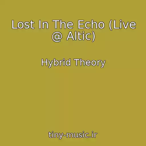 کاور آهنگ Lost In The Echo (Live @ Altic) از Hybrid Theory