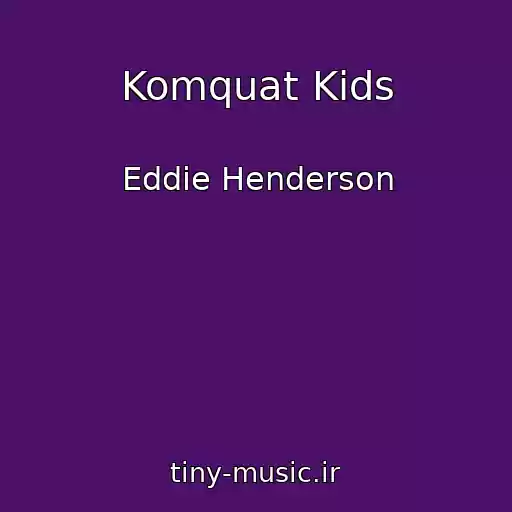 کاور آهنگ Komquat Kids از Eddie Henderson