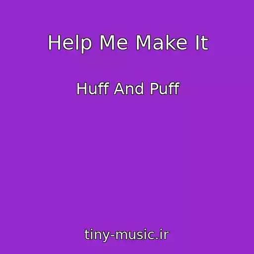 کاور آهنگ Help Me Make It از Huff And Puff