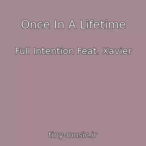 کاور آهنگ Once In A Lifetime از Full Intention Feat. Xavier